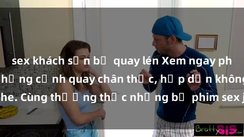 sex khách sạn bị quay lén Xem ngay phim sex jav HD với những cảnh quay chân thực, hấp dẫn không che. Cùng thưởng thức những bộ phim sex jav HD hot nhất hiện nay!