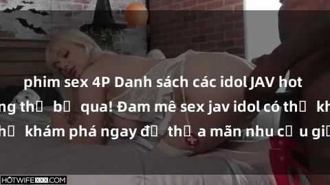 phim sex 4P Danh sách các idol JAV hot nhất hiện nay không thể bỏ qua! Đam mê sex jav idol có thể khám phá ngay để thỏa mãn nhu cầu giải trí của mình!